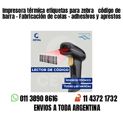Impresora térmica etiquetas para zebra  código de barra - Fabricación de colas - adhesivos y aprestos